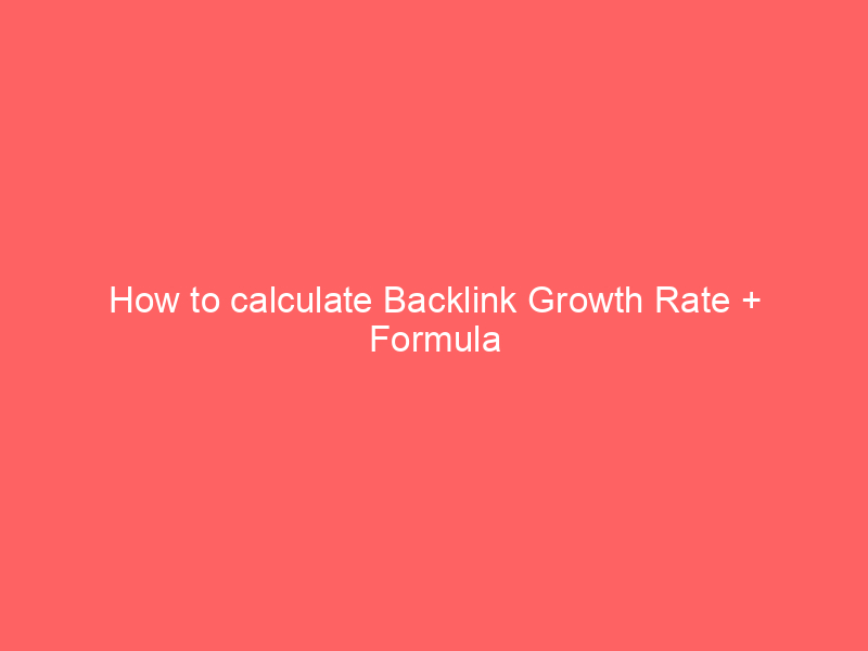How to calculate Backlink Growth Rate + Formula
