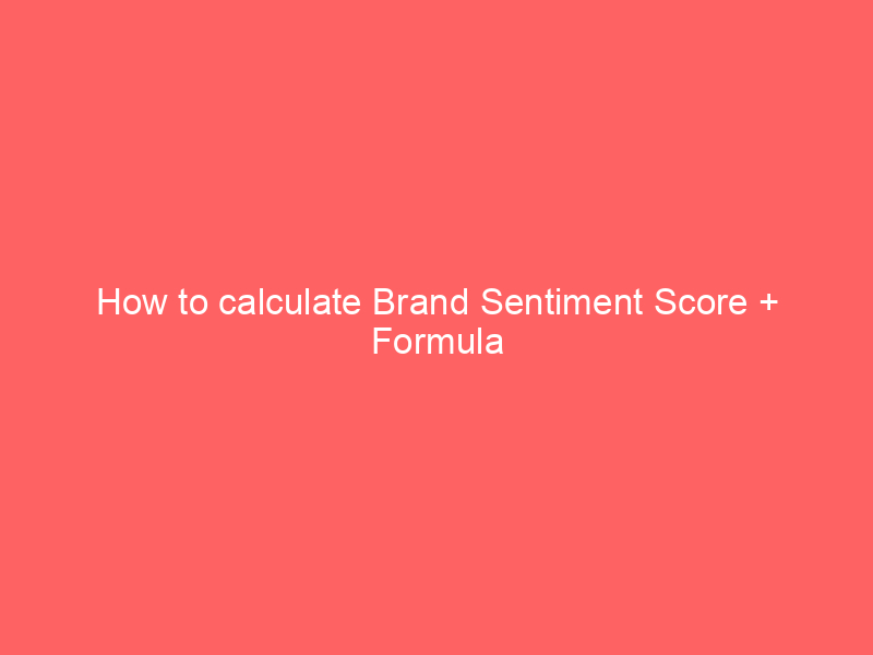 How to calculate Brand Sentiment Score + Formula