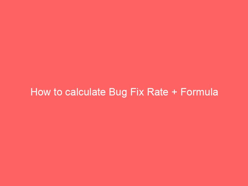 How to calculate Bug Fix Rate + Formula