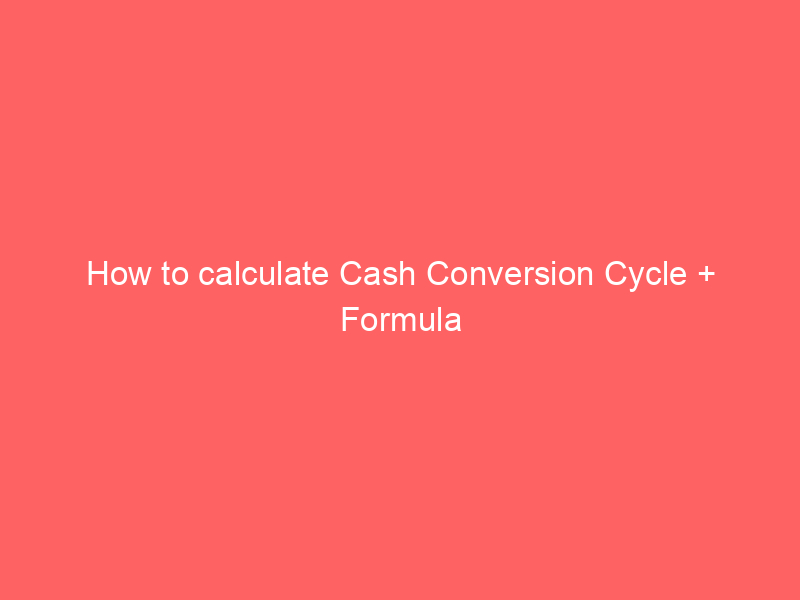 How to calculate Cash Conversion Cycle + Formula