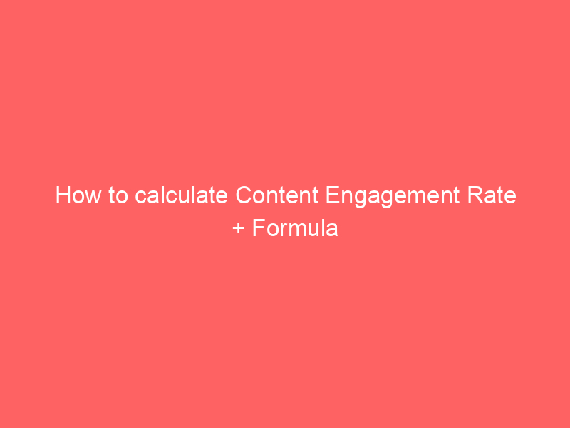 How to calculate Content Engagement Rate + Formula