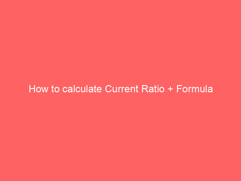 How to calculate Current Ratio + Formula