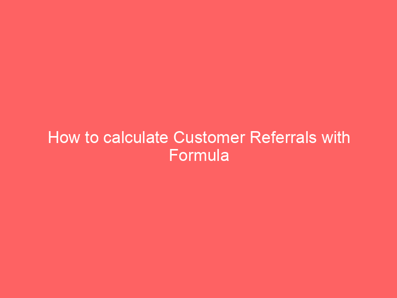 How to calculate Customer Referrals with Formula