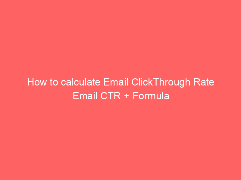 How to calculate Email ClickThrough Rate Email CTR + Formula