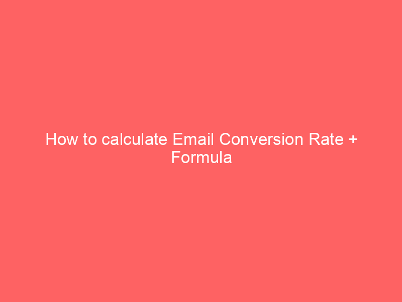 How to calculate Email Conversion Rate + Formula