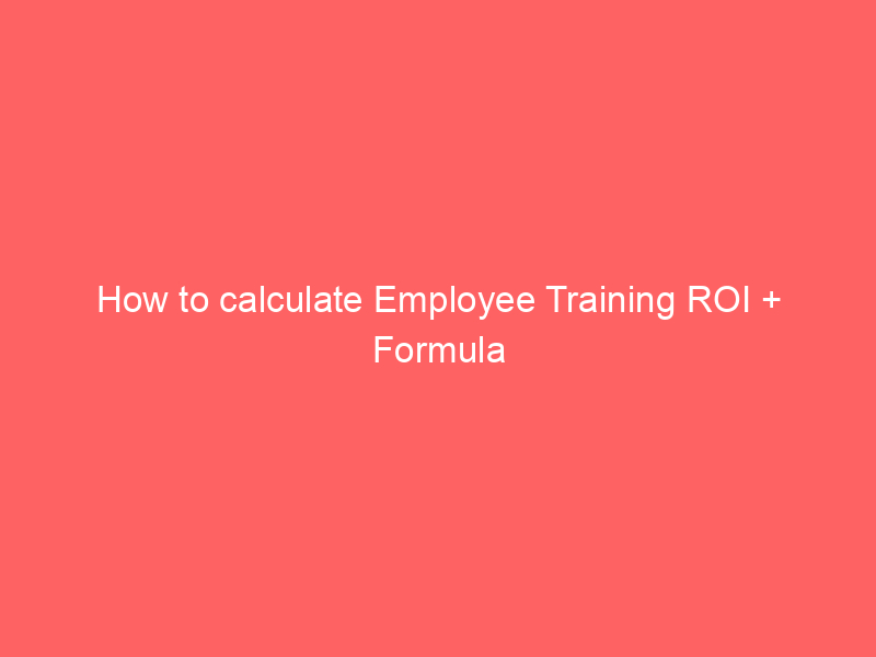 How to calculate Employee Training ROI + Formula