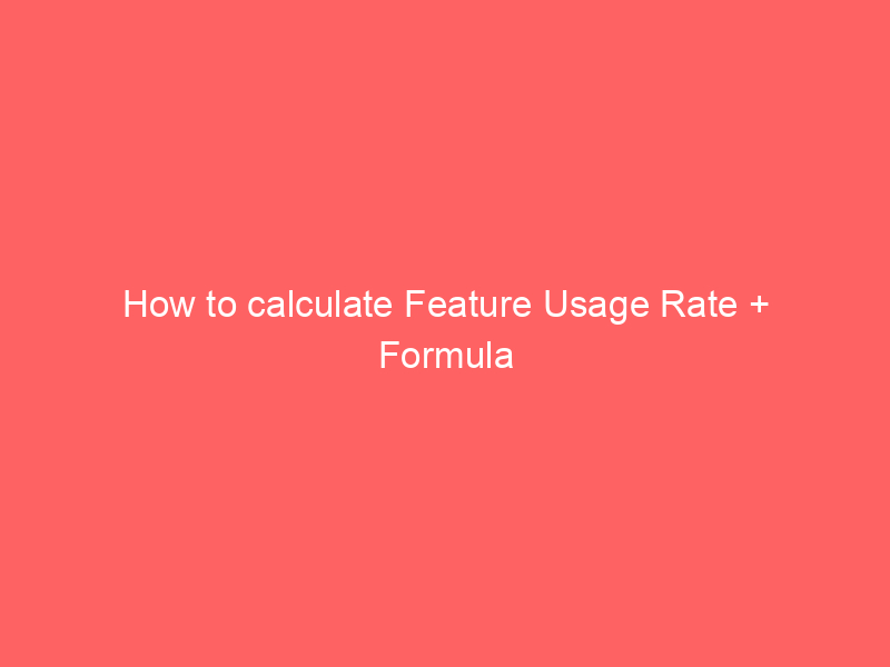 How to calculate Feature Usage Rate + Formula