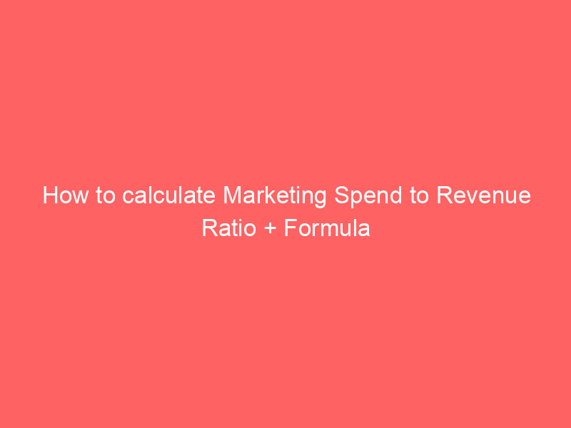 How to calculate Marketing Spend to Revenue Ratio + Formula