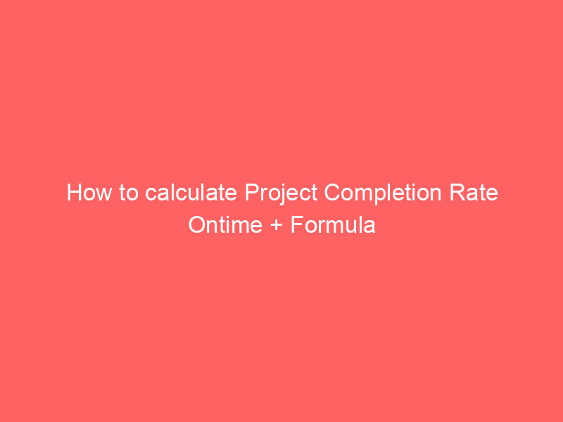 How to calculate Project Completion Rate Ontime + Formula