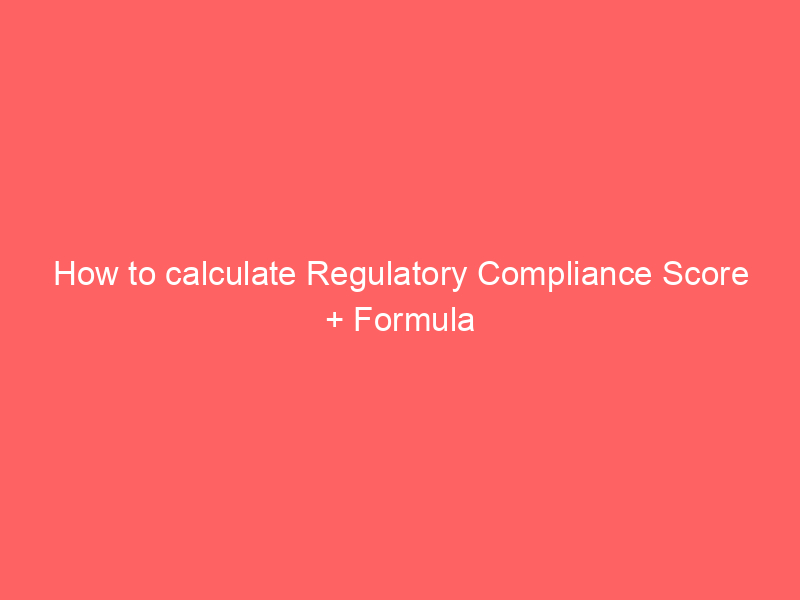 How to calculate Regulatory Compliance Score + Formula
