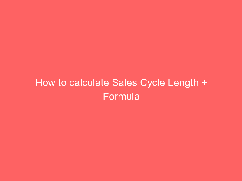 How to calculate Sales Cycle Length + Formula