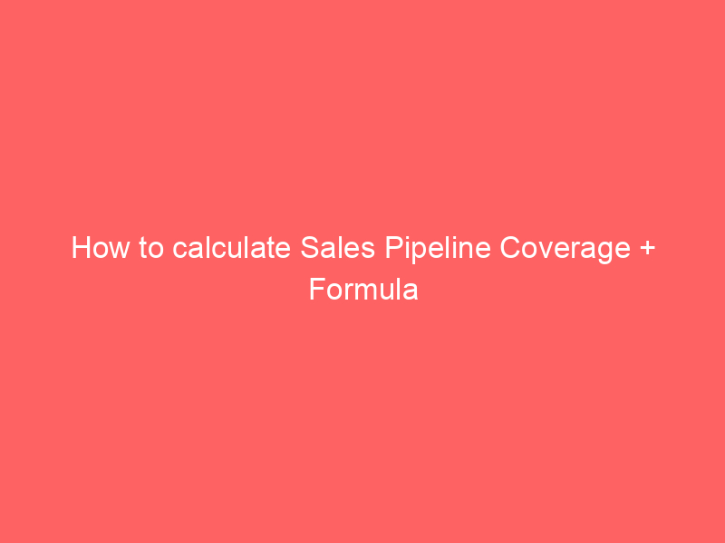 How to calculate Sales Pipeline Coverage + Formula