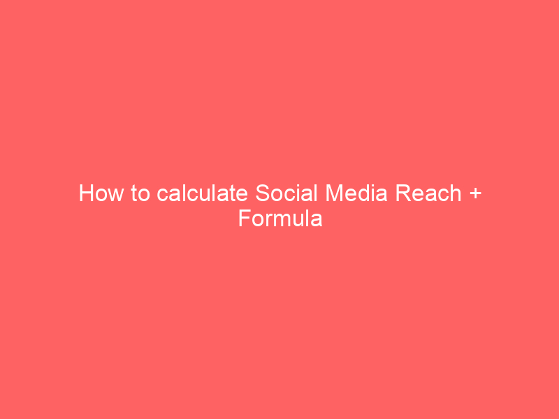 How to calculate Social Media Reach + Formula